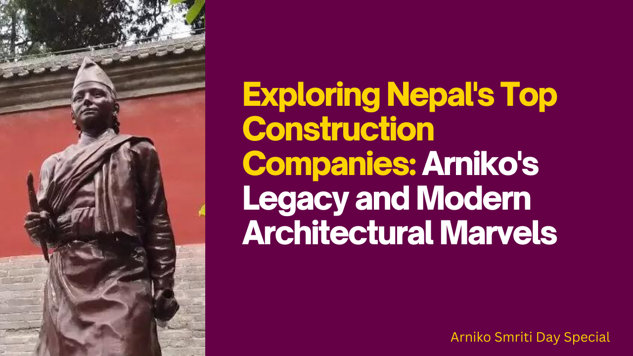 Exploring Nepal's Top Construction Companies: Arniko's Legacy and Modern Architectural Marvels